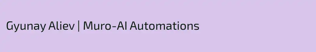 Gyunay Aliev | Muro-AI Automations
